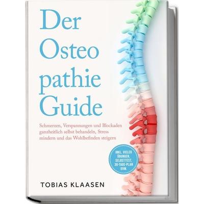 Der Osteopathie Guide: Schmerzen, Verspannungen und Blockaden ganzheitlich selbst behandeln, Stress mindern und das Wohlbefinden steigern - inkl.