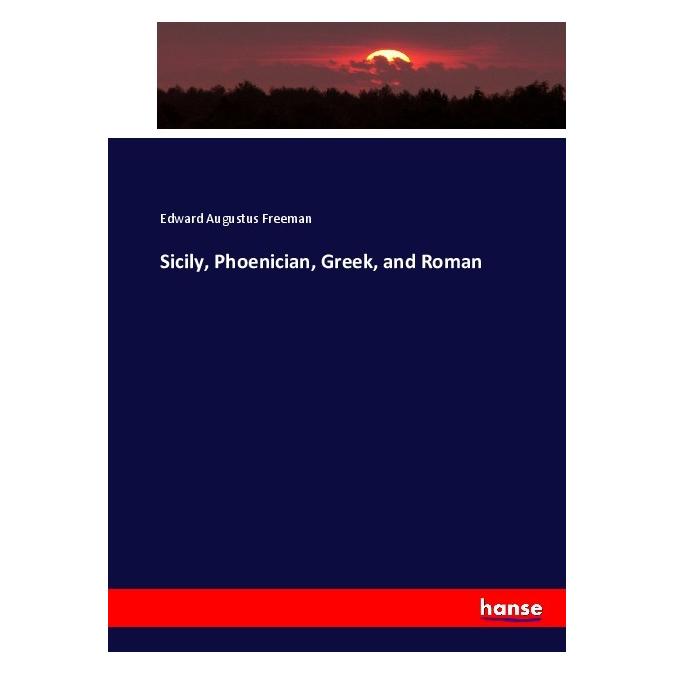 Hansebooks Sicily, Phoenician, Greek, and Roman (Englisch, Softcover, Edward Augustus Freeman) (55902220)