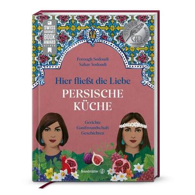 Hier fließt die Liebe. Persische Küche, Gebundene Ausgabe von Forough Sodoudi,Sahar Sodoudi, Brandstätter Verlag, 978-3-7106-0780-6