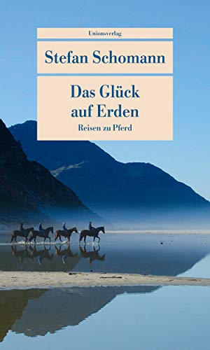 Stefan Schomann - Das Glück auf Erden: Reisen zu Pferd (Unionsverlag Taschenbücher) - Preis vom 09.10.2026 07:28:09 h