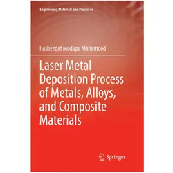 Laser Metal Deposition Process of Metals, Alloys, and Composite Materials, Fachbücher von Rasheedat Modupe Mahamood