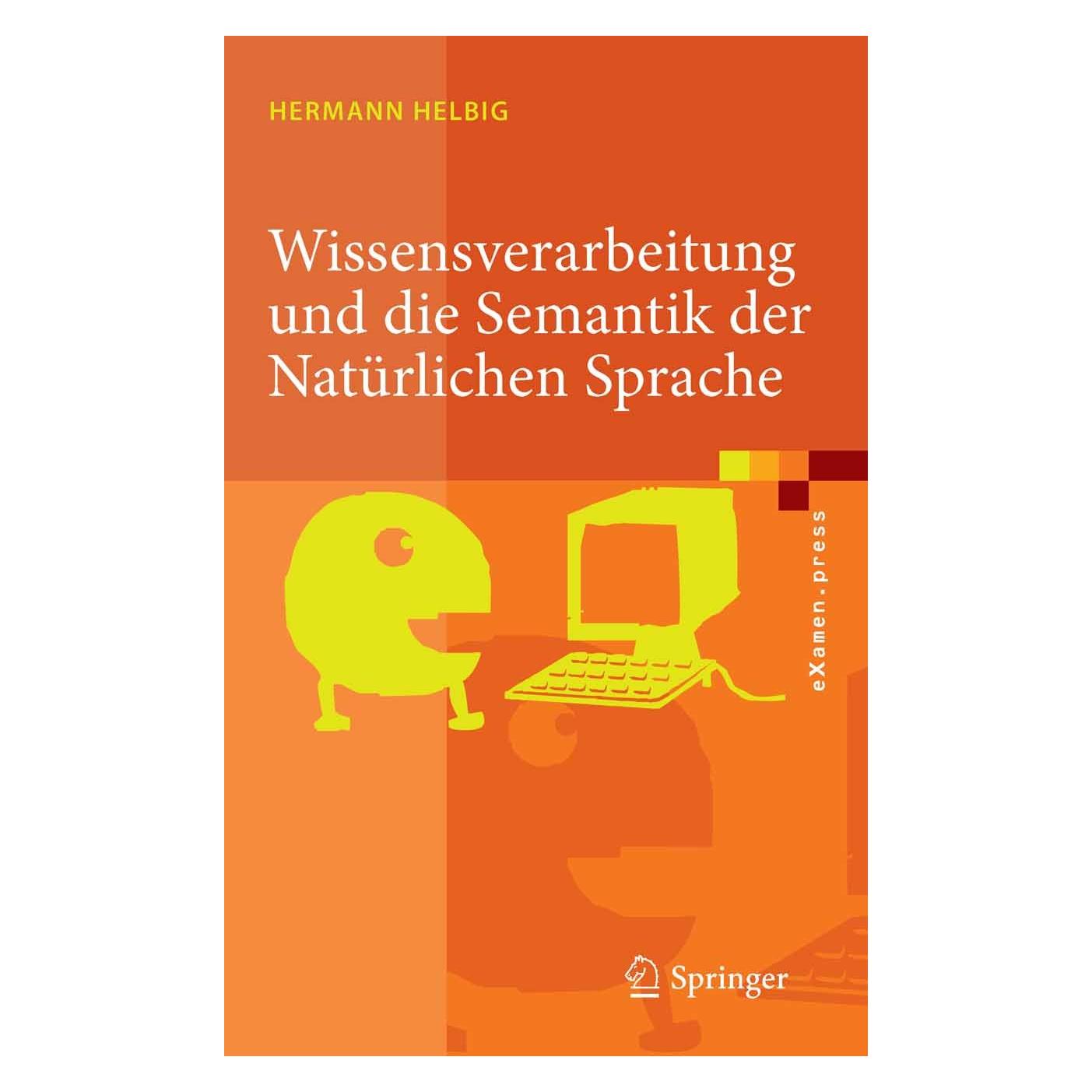 Springer Wissensverarbeitung und die Semantik der Natürlichen Sprache (Deutsch, Hermann Helbig, 2008) (9783540762768)