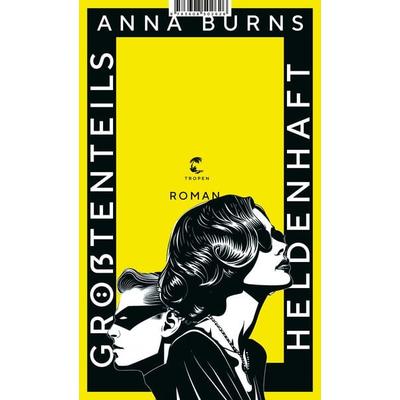 Größtenteils heldenhaft, Gebundene Ausgabe von Anna Burns, Tropen, 978-3-608-50262-6