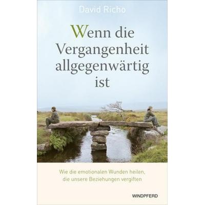 Wenn die Vergangenheit allgegenwärtig ist, Taschenbuch von David Richo, Windpferd, 978-3-89385-658-9