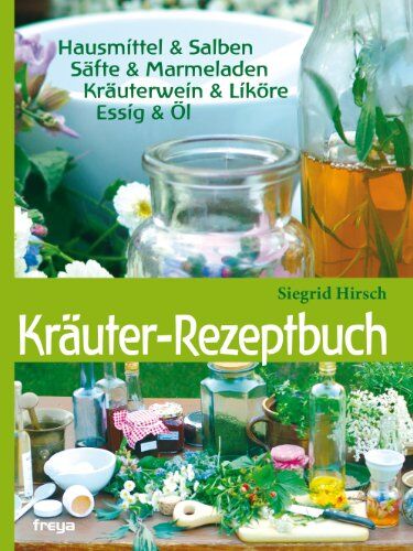Siegrid Hirsch - Kräuter-Rezeptbuch: Hausmittel & Salben, Säfte & Marmeladen, Kräuterwein & Liköre, Essig & Öl - Preis vom 09.10.2026 07:28:09 h