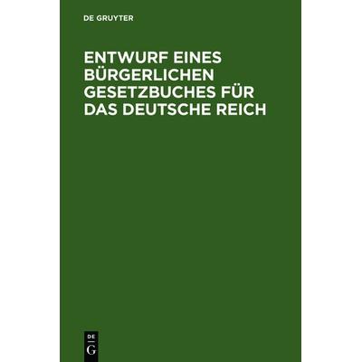 Entwurf eines bürgerlichen Gesetzbuches für das Deutsche Reich, Gebundene Ausgabe von , De Gruyter, 978-3-11-115510-4