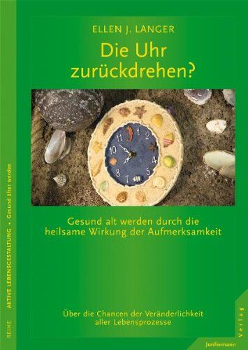 Ellen Langer - Die Uhr zurückdrehen?: Gesund alt werden durch die heilsame Wirkung der Aufmerksamkeit - Preis vom 14.10.2026 23:07:16 h
