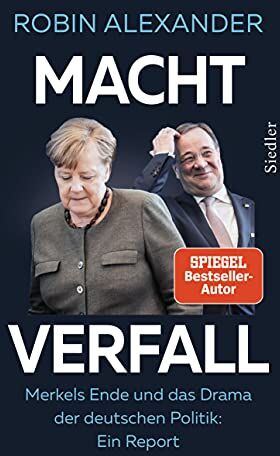 Robin Alexander - Machtverfall: Merkels Ende und das Drama der deutschen Politik: Ein Report - Preis vom 06.10.2026 07:26:00 h