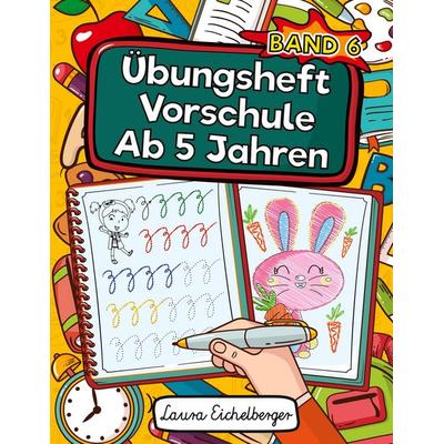 Übungsheft Vorschule Ab 5 Jahren, Taschenbuch von Laura Eichelberger, Digital Front GmbH, 978-3-96926-060-9