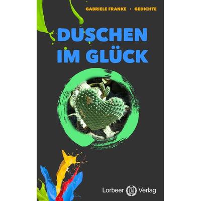 Duschen im Glück, Paperback von Gabriele Franke, Lorbeer-Verlag, 978-3-938969-67-0
