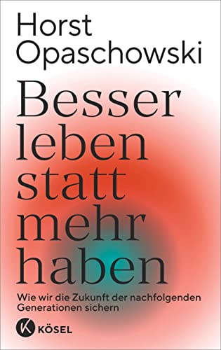Horst Opaschowski - Besser leben statt mehr haben: Wie wir die Zukunft der nachfolgenden Generationen sichern - Preis vom 11.10.2026 03:10:56 h