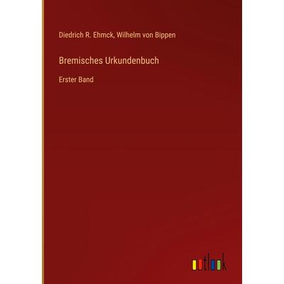 Bremisches Urkundenbuch, Gebundene Ausgabe von Diedrich R. Ehmck,Wilhelm Bippen, Outlook, 978-3-368-60821-7