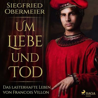 Um Liebe und Tod - Das lasterhafte Leben von Francois Villon - Siegfried Obermeier, Audio, 4064066653149