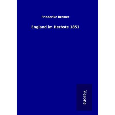 England im Herbste 1851, Gebundene Ausgabe von Friederike Bremer, BoD - Books on Demand