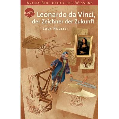 Leonardo da Vinci, der Zeichner der Zukunft, Taschenbuch von Luca Novelli, Arena, 978-3-401-05940-2