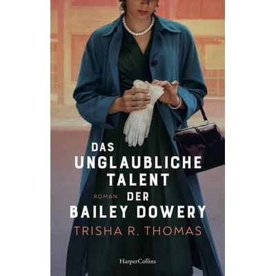 Das unglaubliche Talent der Bailey Dowery, Taschenbuch von Trisha R. Thomas,Trisha Thomas, HarperCollins Paperback, 978-3-365-01296-3