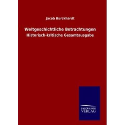 Weltgeschichtliche Betrachtungen, Gebundene Ausgabe von Jacob Burckhardt, Europäischer Geschichtsverlag, 978-3-7340-0091-1