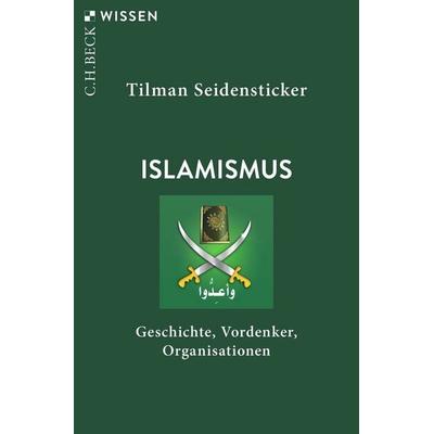 Islamismus, Taschenbuch von Tilman Seidensticker, C.H. Beck, 978-3-406-78706-5