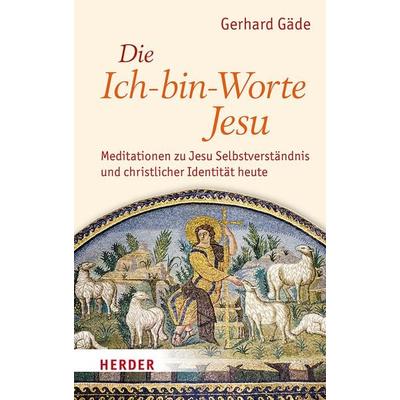 Die Ich-bin-Worte Jesu, Gebundene Ausgabe von Gerhard Gäde, Herder, 978-3-451-39763-9