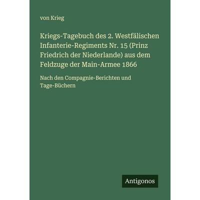 Kriegs-Tagebuch des 2. Westfälischen Infanterie-Regiments Nr. 15 (Prinz Friedrich der Niederlande) aus dem Feldzuge der Main-Armee 1866, Taschenbuch