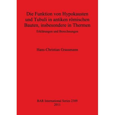 Die Funktion von Hypokausten und Tubuli in antiken römischen Bauten, insbesondere in Thermen, Taschenbuch von Hans-Christian Grassmann, British