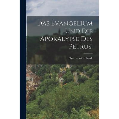 Das Evangelium und die Apokalypse des Petrus., Taschenbuch von Oscar Gebhardt, Legare Street Press, 978-1-01-687569-1