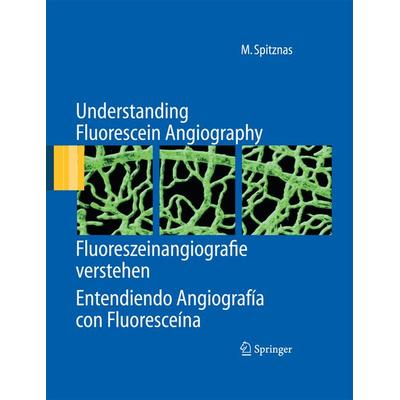 Understanding Fluorescein Angiography, Fluoreszeinangiografie verstehen, Entendiendo Angiografía con Fluoresceína, Taschenbuch von Manfred Spitznas,