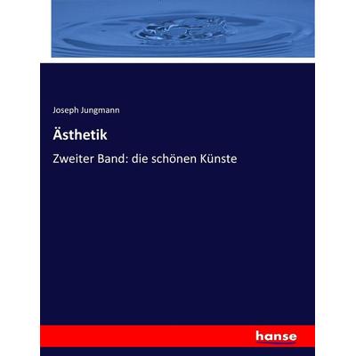 Ästhetik, Taschenbuch von Joseph Jungmann, Hansebooks, 978-3-7446-5625-2