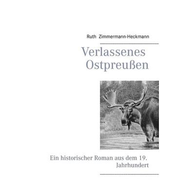 Verlassenes Ostpreußen, Taschenbuch von Ruth Zimmermann-Heckmann, BoD – Books on Demand, 978-3-7357-6069-2
