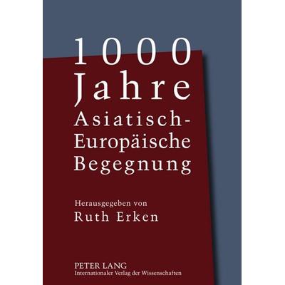 1000 Jahre Asiatisch-Europaeische Begegnung, Gebundene Ausgabe von , Peter Lang GmbH, Internationaler Verlag der Wissenschaften, 978-3-631-59520-6