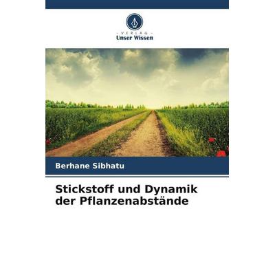 Stickstoff und Dynamik der Pflanzenabstände, Taschenbuch von Berhane Sibhatu, Verlag Unser Wissen, 978-620-6-25086-9