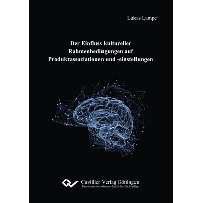 Der Einfluss kultureller Rahmenbedingungen auf Produktassoziationen und -einstellungen, Taschenbuch von Lukas Lampe, Cuvillier Verlag,