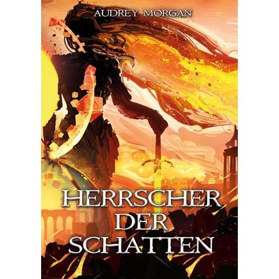 Herrscher der Schatten, Taschenbuch von Audrey Morgan, Tredition, 978-3-347-94252-3