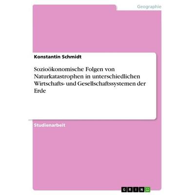 Sozioökonomische Folgen von Naturkatastrophen in unterschiedlichen Wirtschafts- und Gesellschaftssystemen der Erde, Taschenbuch von Konstantin