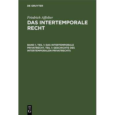 Friedrich Affolter: Das Intertemporale Recht / Das Intertemporale Privatrecht, Teil 1: Geschichte des Intertemporalen Privatrechts, Gebundene Ausgabe