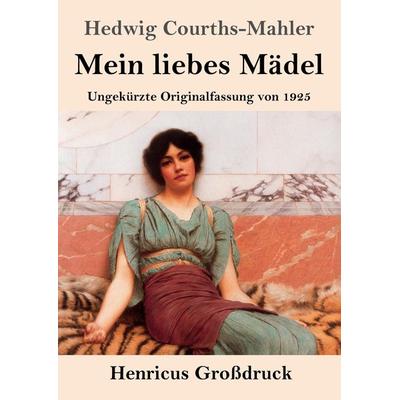 Mein liebes Mädel (Großdruck), Taschenbuch von Hedwig Courths-Mahler, Henricus - Edition Deutsche Klassik, 978-3-8478-5646-7