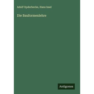 Die Bauformenlehre, Gebundene Ausgabe von Adolf Opderbecke,Hans Issel, Antigonos Verlag, 978-3-563-91335-2