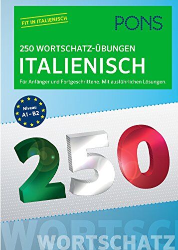 PONS 250 Wortschatz-Übungen Italienisch: Für Anfänger und Fortgeschrittene. Mit ausführlichen Lösungen - Preis vom 19.10.2026 19:33:35 h