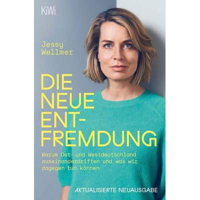Die neue Entfremdung, Taschenbuch von Jessy Wellmer, Kiepenheuer & Witsch, 978-3-462-00818-0