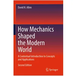 How Mechanics Shaped the Modern World, Fachbücher von David H. Allen, David H Allen