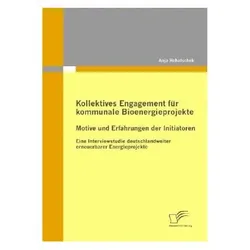 Kollektives Engagement für kommunale Bioenergieprojekte: Motive und Erfahrungen der Initiatoren, Fachbücher von Anja Rehatschek