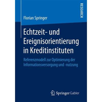 Echtzeit- und Ereignisorientierung in Kreditinstituten, Taschenbuch von Florian Springer, Springer Fachmedien Wiesbaden GmbH, 978-3-658-18614-2