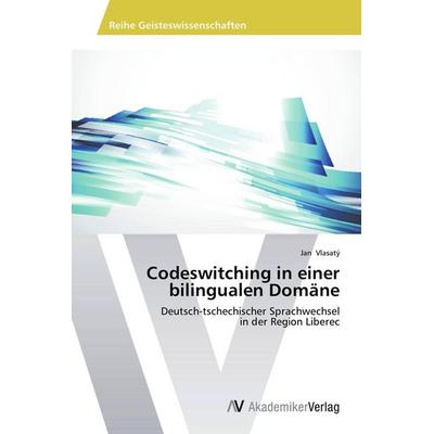 Codeswitching in einer bilingualen Domäne, Taschenbuch von Jan Vlasatý, AV Akademikerverlag, 978-3-639-78906-5
