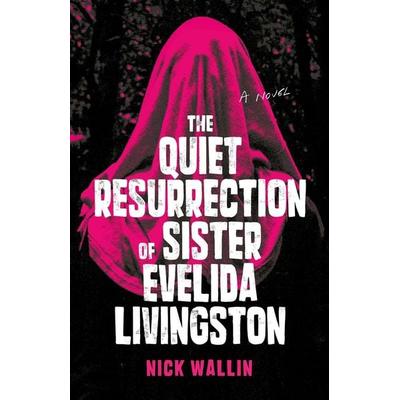 The Quiet Resurrection of Sister Evelida Livingston, Taschenbuch von Nick Wallin, Simon + Schuster LLC, 978-1-998672-26-4