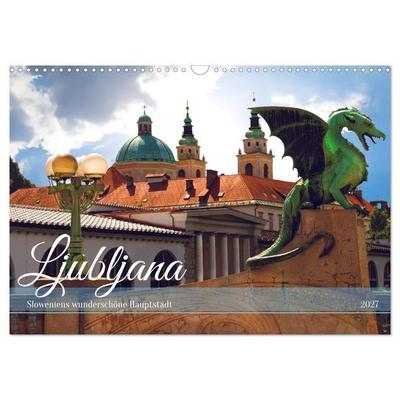 Ljubljana - Sloweniens wunderschöne Hauptstadt (Wandkalender 2027 DIN A3 quer), CALVENDO Monatskalender