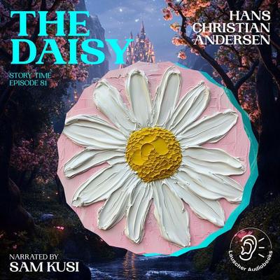 The Daisy (Story Time, Episode 81) - Hans Christian Andersen, Audio, 9783711920003