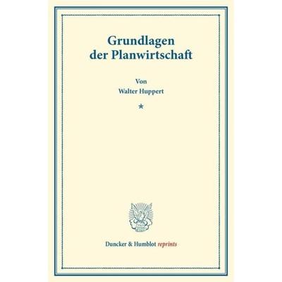 Grundlagen der Planwirtschaft., Taschenbuch von Walter Huppert, Duncker & Humblot, 978-3-428-17201-6