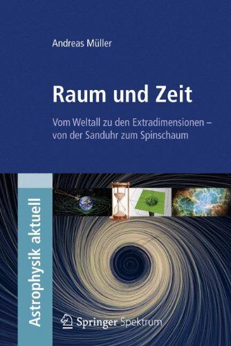 Andreas Müller - Raum und Zeit: Vom Weltall zu den Extradimensionen - von der Sanduhr zum Spinschaum - Preis vom 01.10.2026 17:08:56 h