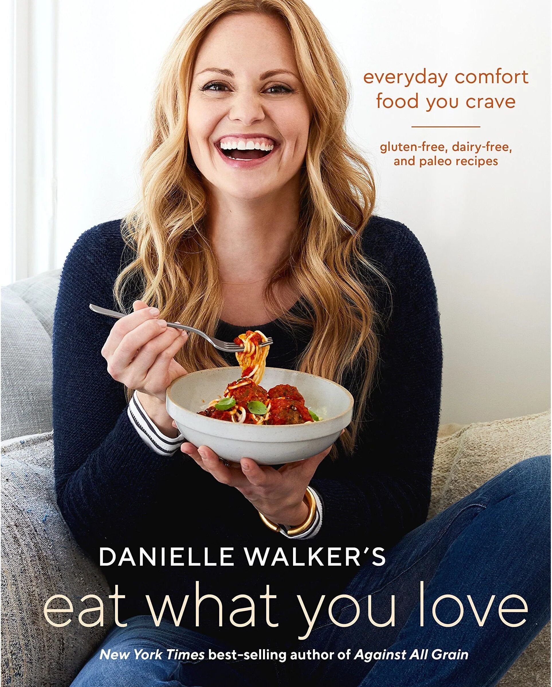 Ten Speed Press Danielle Walker's Eat What You Love - 125 Gluten-Free, Grain-Free, Dairy-Free & Paleo Recipes - Hardcover Cookbook - NYT Bestselling Author