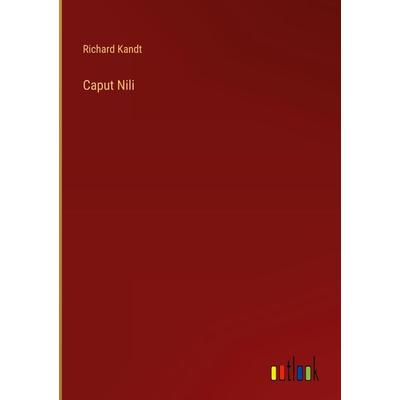 Caput Nili, Gebundene Ausgabe von Richard Kandt, Outlook, 978-3-368-26059-0